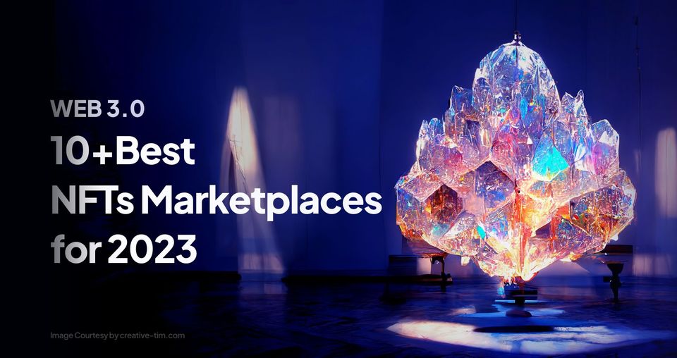 10+  Best NFTs Marketplaces for 2023 and Why