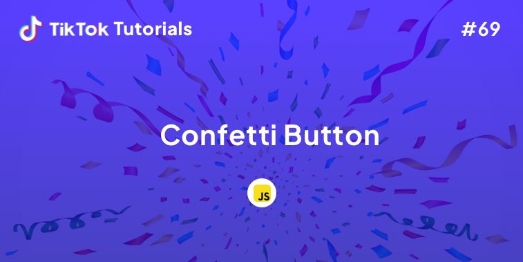 TikTok Tutorial #69 - How to create a Confetti Button using Javascript