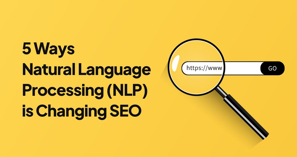 5 Ways Natural Language Processing (NLP) is Changing SEO
