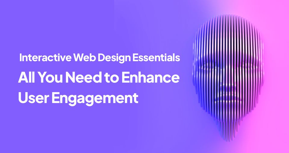 Interactive Web Design Essentials: All You Need to Enhance User Engagement