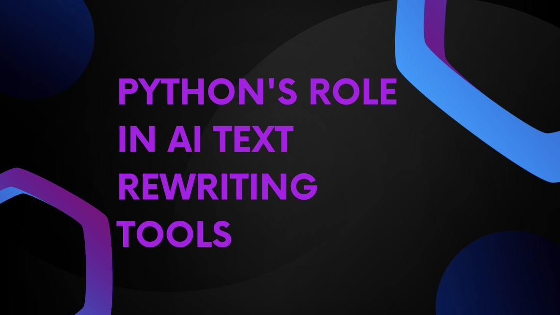 Python's Role in AI Text Rewriting Tools
