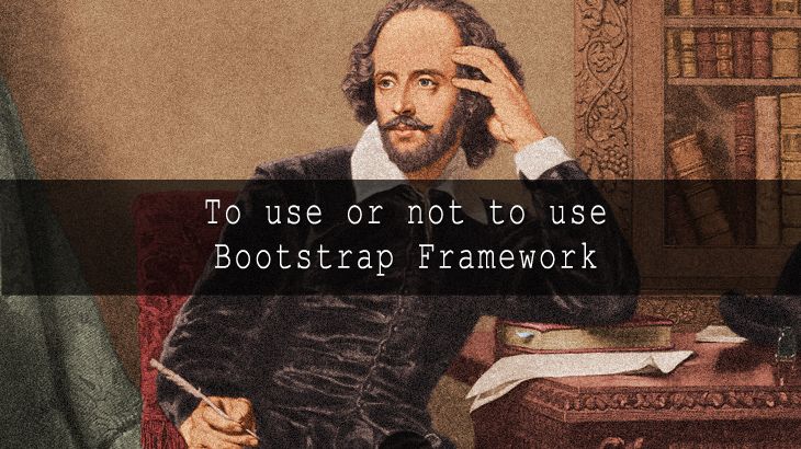 To use or not to use Bootstrap Framework?