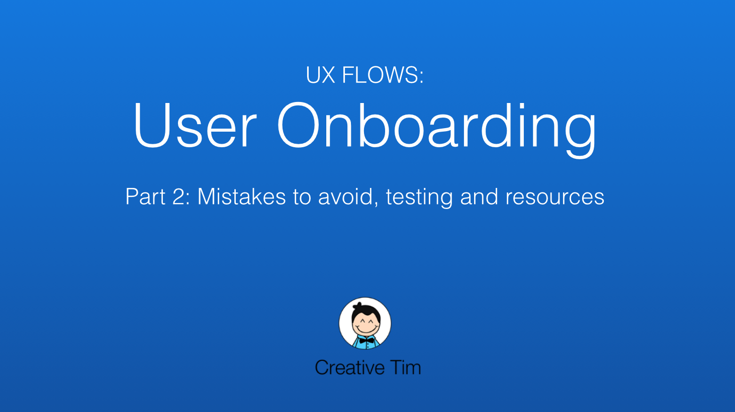 The Process of Onboarding Users - Mistakes to Avoid, Testing and Resources