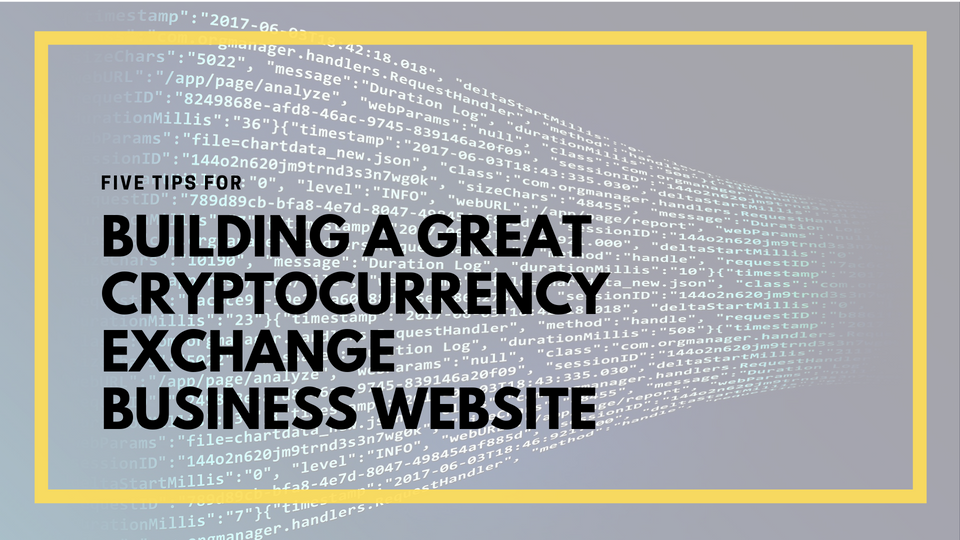 5 Tips For Building A Great Cryptocurrency Exchange Business Website
